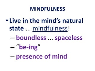 MINDFULNESS… thereby defusing, dissipating and short circuiting the “hot stuff” 	... especially “stuff” from the subconscious mind that you would otherwise act upon