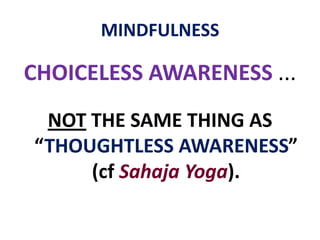 MINDFULNESSMindfulness lets you ... see this “stuff” … from a distance observe and acknowledge itlet it go … before things spiral out of control act, rather than habitually react as if on “auto pilot”