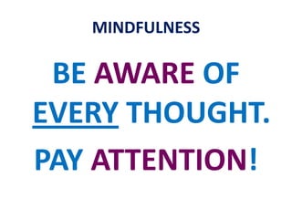 MINDFULNESSMINDFULNESS, as memory, also involves …present-centred recollection …retropective memory of some past eventprospective remembering to do something in the future.