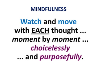 MINDFULNESSThe will acts all the time … shifting from one mental image to another ...each arising within about one millionth of a second.