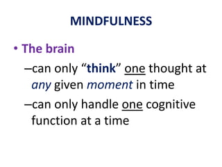 MINDFULNESSThe aim of Mindfulness ...NOT to eliminate all thoughtThinkingisn’t the problem. 