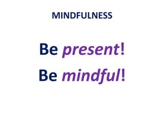 MINDFULNESSWatch and movewith EACH thought ... moment by moment ... choicelessly... and purposefully.