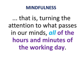 MINDFULNESSThe mind is incapable of notthinking ... at least on the subconscious level.