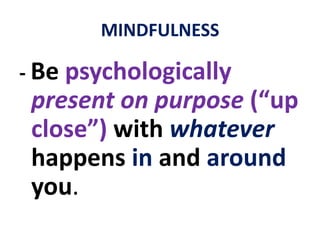 MINDFULNESSSo-called “multitasking” ... ... nothing other than“switch-tasking” ... toggling between one task and another ... each time witha “startup cost”