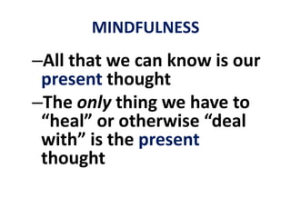 MINDFULNESS... that is, turning the attention to what passes in our minds, allof the hours and minutes of the working day.