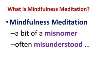 MINDFULNESSLet your awareness be unconnected to theobjects of its attention.MINDFULNESSDo not try to alter your experience or change your thoughts or sensations.