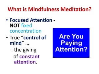 What is Meditation?What is Meditation?... “a medicine for the mind which does its work by measuring out time, when it can reach a median, a point of equilibrium”.	- Robert Ellwood, Finding the Quiet Mind (TPH, 1983).