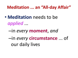What is Mindfulness Meditation?Mindfulness Meditation involves the giving of unwavering attention ...  to ALL things in lifeNOT merely particular things or one’s own thoughts.