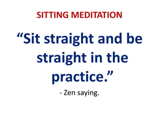 Meditation ... Do it!Meditation is of little value if practised ...only occasionallyonly at a certain specified time or times of the dayonly in a particular posture.