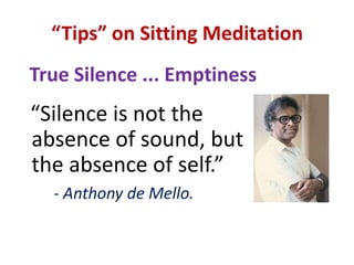 SITTING MEDITATIONWhenever a thought, feeling, bodily sensation, etc, arises ...Be aware of it as just a thought, feeling, etc ... Let it goDo NOT resist it or try to expel or drive it away ...