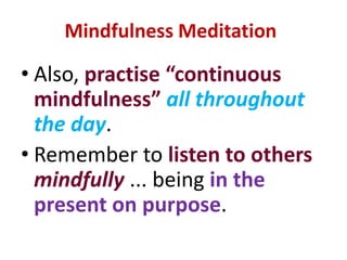 i.e., to direct your mind to the present moment without thinking, analyzing, judging, comparing, etcSITTING MEDITATIONLabelling…a tool to recogniseONLY the bare fact of the perception of ... the coming and going ... the arising and passing away … of  thoughts, feelings, bodily sensations, etcNOT a tool to interfere, judge, evaluate, analyze, etc