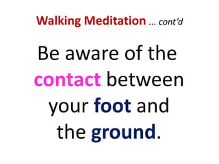 “Tips” on Sitting MeditationCareful, mindfulobservation …Don’t interfereDon’t “feed” your thoughts, feelings, mental movies, etc …IN TIME, THEY WILL … LOSE THEIR POWER!