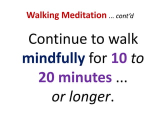 Mindfulness MeditationAlso, practise “continuous mindfulness” all throughout the day.Remember to listen to others mindfully ... being in the present on purpose.