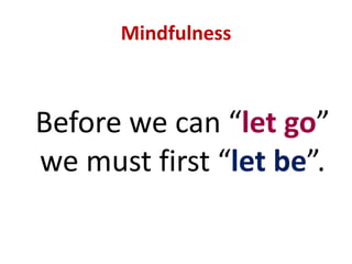 Walking Meditation ... cont’dWalking meditation“walking with presence and mindfulness”a means to connect mind and body with the here and nowkeeps one centered in the present moment