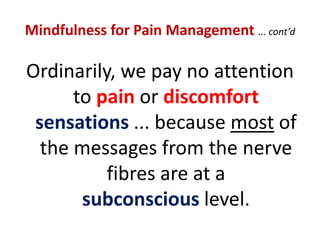 Mindfulness  We become more able to acceptstress, pain and other difficultiesthan before ... without resistanceor avoidance.