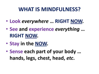 WHAT IS MINDFULNESS?“We live in a society that … forgets the present.”- Albert Einstein