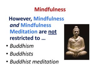 MindfulnessMindfulness and Mindfulness Meditation can both refer to a specific type or practice of meditation ...