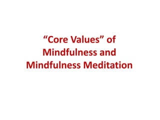 MINDFULNESSMindfulness ... “a watchful awareness of one’s own inwardness, nourished by meditation, and appropriate outward activity ...”- Emeritus Professor Winston L. King.