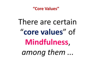 MINDFULNESSMindfulness means … no more “sleepwalking” throughout the dayfocusing only on the here and now …