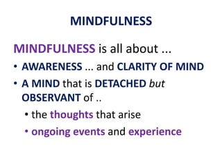 “Core Values”ATTENTION ... being, and living, attentively in the present moment, onpurpose …… for moments pass … THIS moment has already gone forever!AWARENESS (“mindfulness”) ... mind free and unattached ... indeed detached but watchful“Core Values”UNDERSTANDING ... to gain self-knowledge insight into ourselves and others