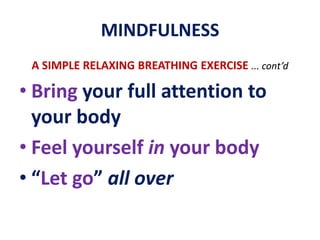 MINDFULNESSSTOP Don’t get lost in your own mind!LOOK What is happening now?LISTEN… inner and outer soundsBE PRESENT… in the here and now