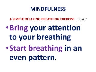 MINDFULNESSObserving the BREATH or the movement of the ABDOMEN is used asa major focus of AWARENESS