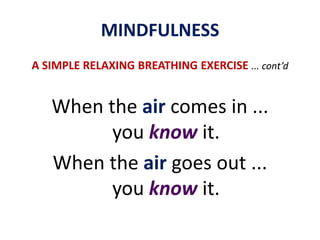 MINDFULNESSA SIMPLE RELAXING BREATHING EXERCISE... cont’dBring your full attention to your body