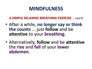 “Let go” all overMINDFULNESSA SIMPLE RELAXING BREATHING EXERCISE... cont’dBring your attention to your breathing