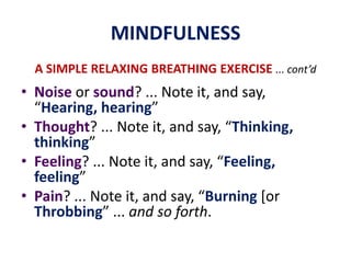 Start breathing in an even pattern.MINDFULNESSA SIMPLE RELAXING BREATHING EXERCISE... cont’dAt the start … Breathing in … count and say (think) inwardly … 1 Breathing out … count and say (think) inwardly … 2     …
