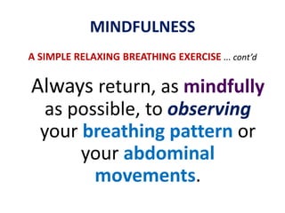 MINDFULNESSA SIMPLE RELAXING BREATHING EXERCISE... cont’dIn-breath … 3Out-breath … 4 …Count to 10. 