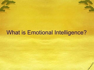 What is Emotional Intelligence?
 