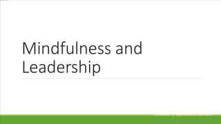Mindfulness and
Leadership
Creating the
Mindful Leader
Clinical Apps and Support
Division of Information Services
 