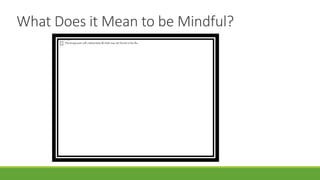 What Does it Mean to be Mindful?
 