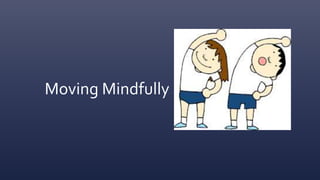 Moving Mindfully
 
