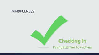 MINDFULNESS
Paying attention to kindness
 