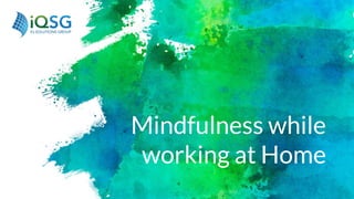 Mindfulness while
working at Home
 