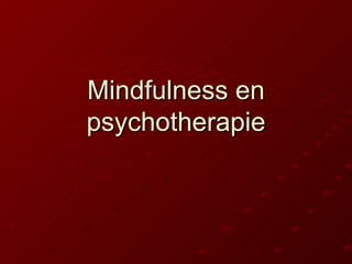 Mindfulness en
psychotherapie
 