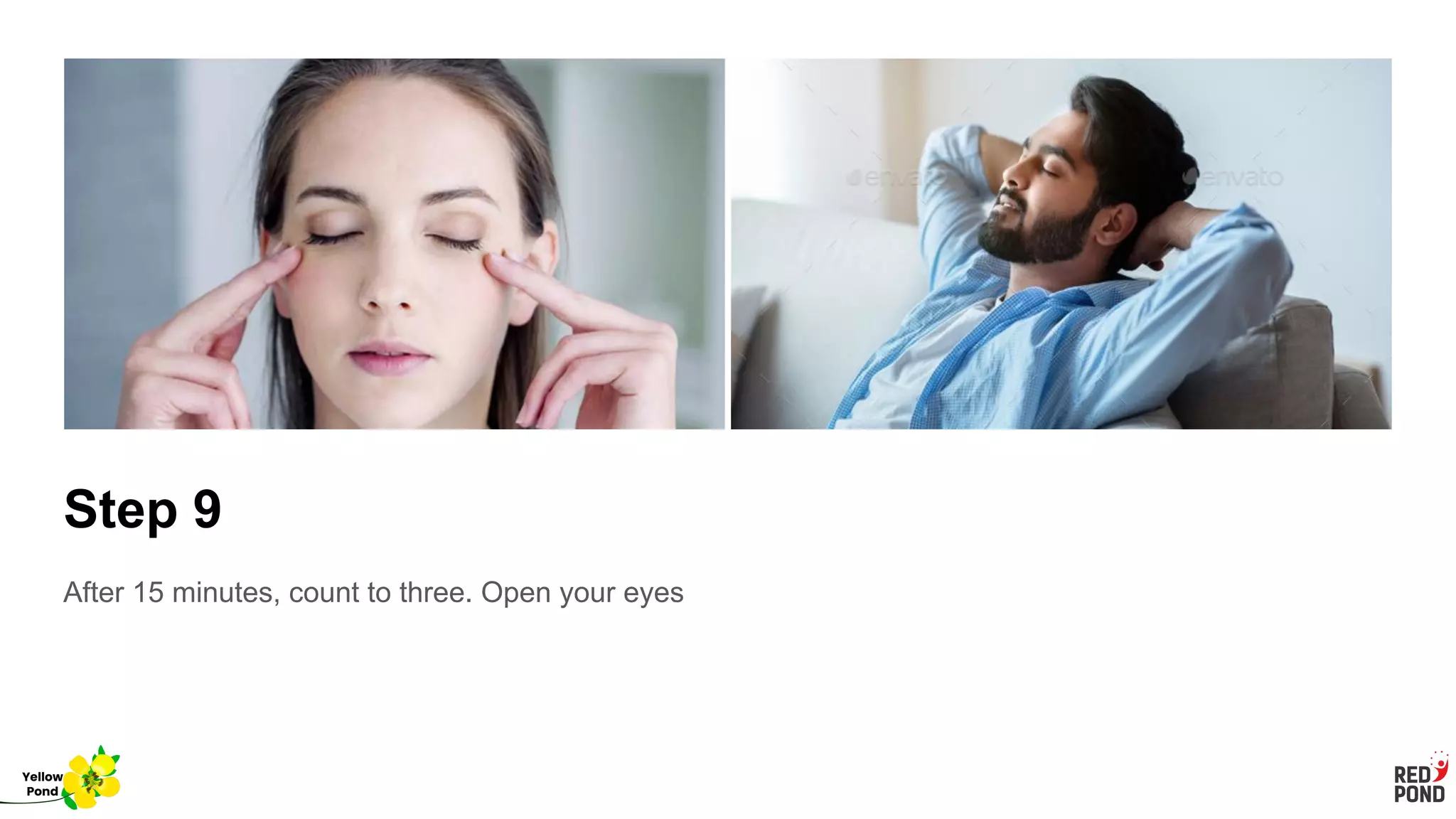 Step 9
After 15 minutes, count to three. Open your eyes
Yellow
Pond
 