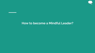 How to become a Mindful Leader?
 