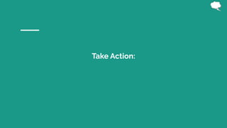 Take Action:
 