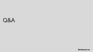 Q&A



      Mindfulness Inc.
 