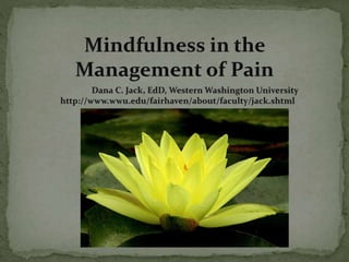 Mindfulness in the management of pain - Dana Jack