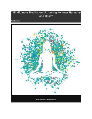 "Mindfulness Meditation: A Journey to Inner Harmony
and Bliss"
Namaste,
Mindfulness Meditation
 