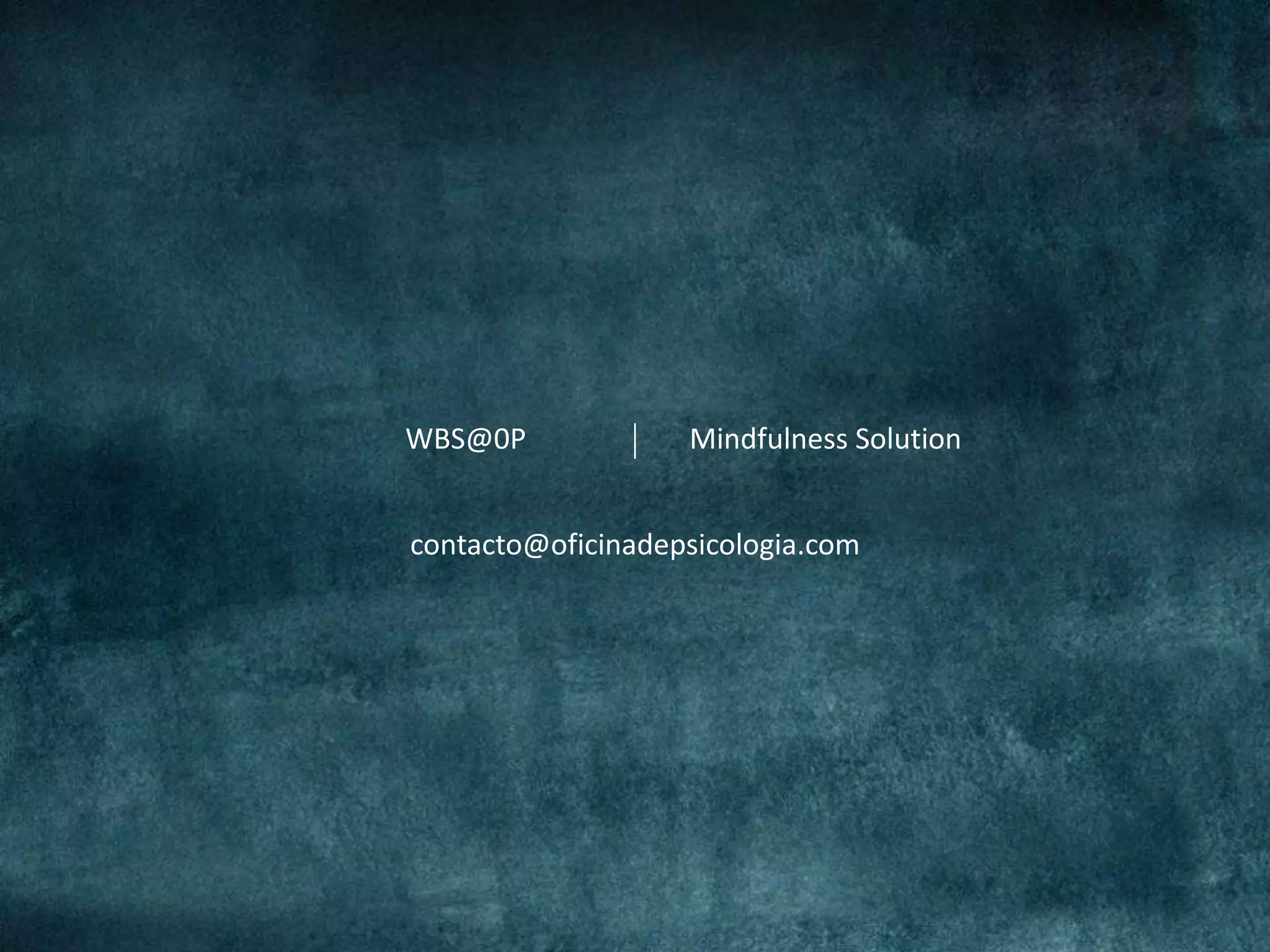 WBS@0P Mindfulness Solution
contacto@oficinadepsicologia.com
 