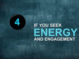 IF YOU SEEK
AND ENGAGEMENT
4
 