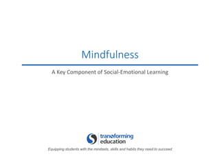 Equipping students with the mindsets, skills and habits they need to succeed
Mindfulness
A Key Component of Social-Emotional Learning
 