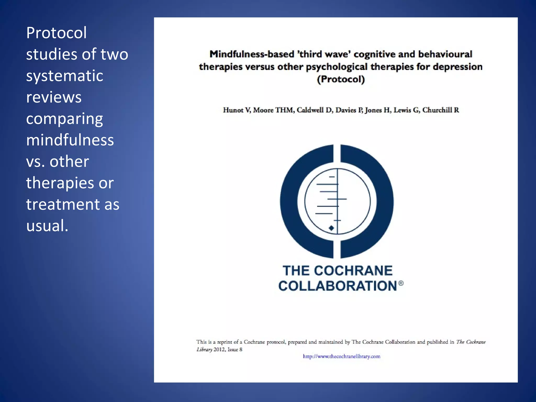 Protocol
studies of two
systematic
reviews
comparing
mindfulness
vs. other
therapies or
treatment as
usual.
 