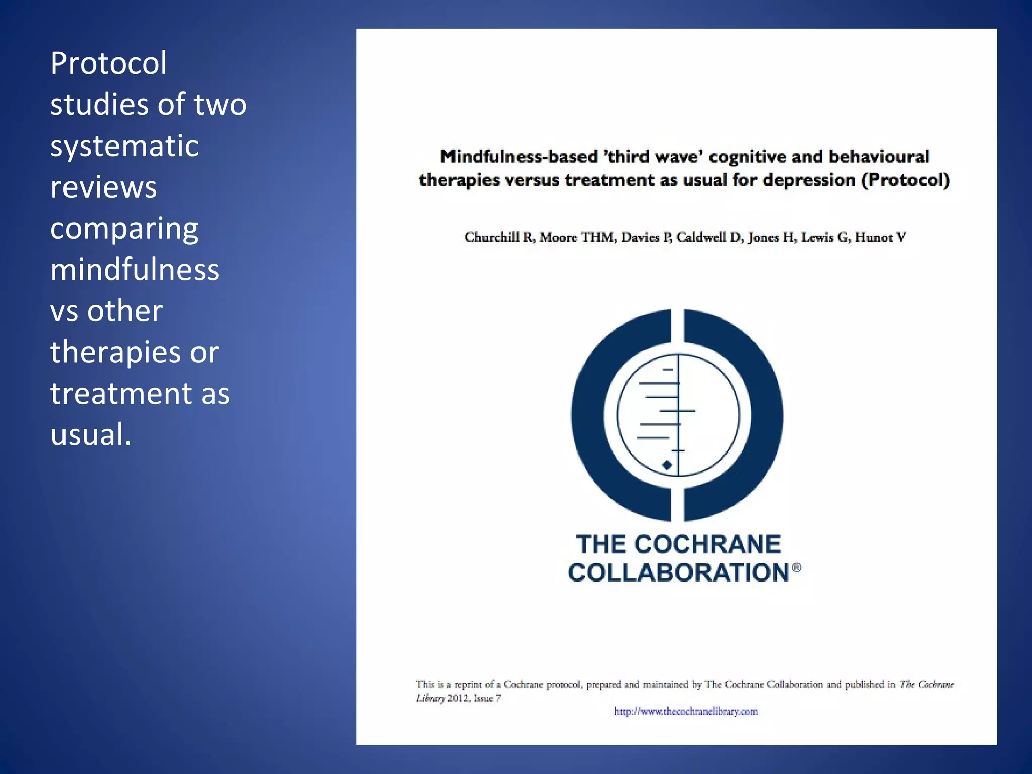 Protocol
studies of two
systematic
reviews
comparing
mindfulness
vs other
therapies or
treatment as
usual.
 