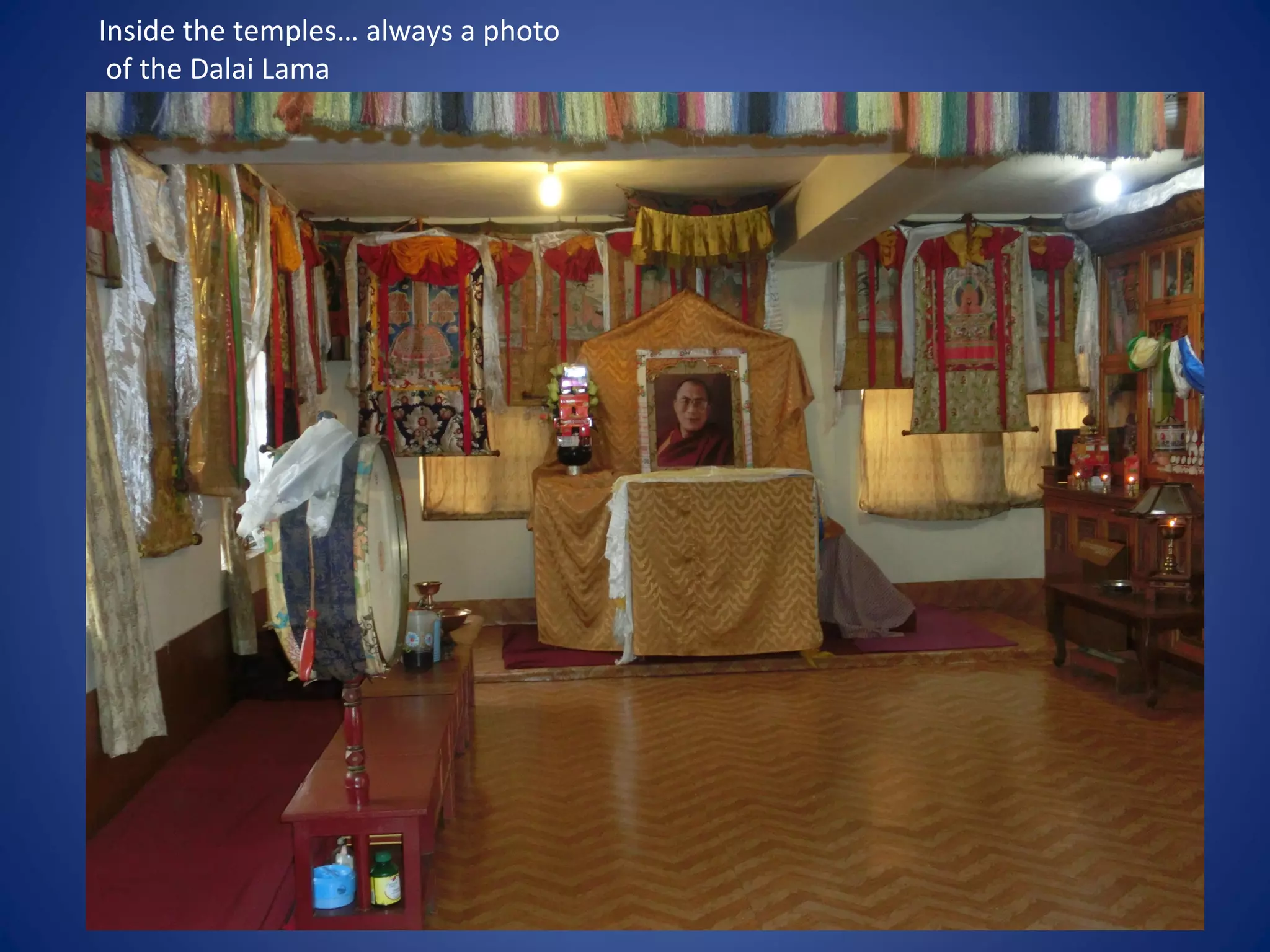 Inside the temples… always a photo
of the Dalai Lama
 