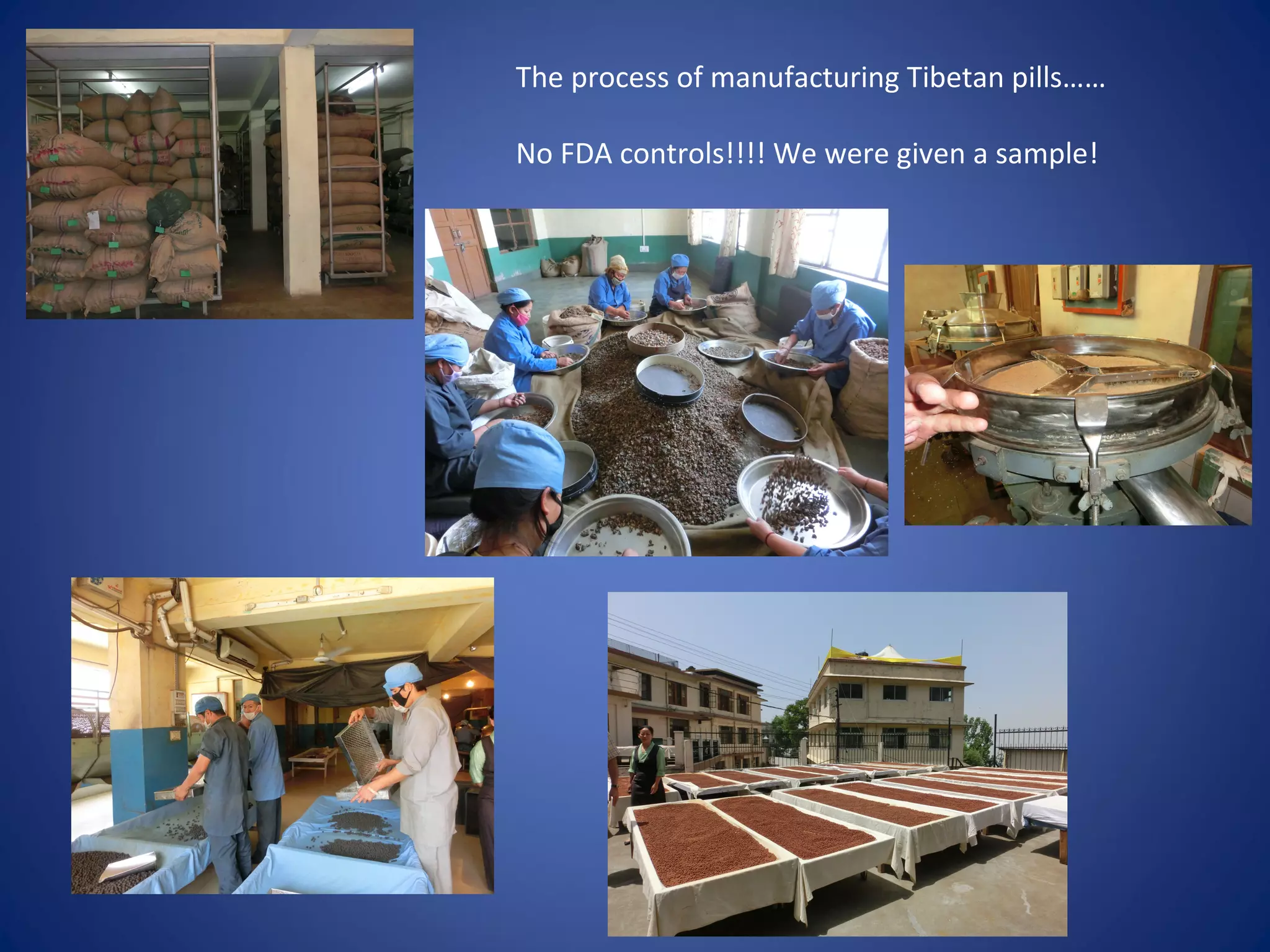 The process of manufacturing Tibetan pills……
No FDA controls!!!! We were given a sample!
 